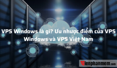 VPS Windows là gì? Ưu nhược điểm của VPS Windows và VPS Việt Nam