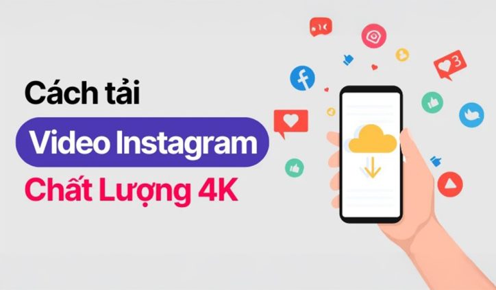 Hướng Dẫn Tải Video Instagram Full HD Siêu Nhanh, Siêu Nét